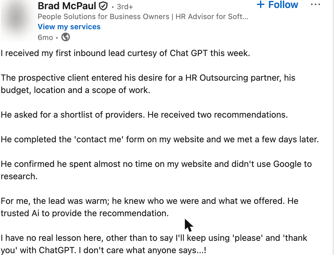 Screenshot of Brad McPaul's LinkedIn post: "The prospective client entered his desire for a HR Outsourcing partner, his budget, location and a scope of work. He asked for a shortlist of providers. He received two recommendations. … He confirmed he spent almost no time on my website and didn't use Google to research. For me, the lead was warm; he knew who we were and what we offered." (profile photo blurred)